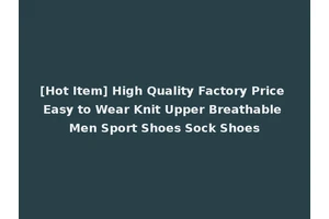 [Hot Item] High Quality Factory Price Easy to Wear Knit Upper Breathable Men Sport Shoes Sock Shoes
