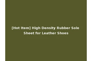 [Hot Item] High Density Rubber Sole Sheet for Leather Shoes