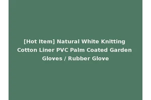 [Hot Item] Natural White Knitting Cotton Liner PVC Palm Coated Garden Gloves / Rubber Glove