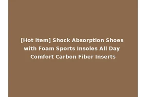 [Hot Item] Shock Absorption Shoes with Foam Sports Insoles All Day Comfort Carbon Fiber Inserts