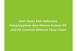 [Hot Item] Anti-Adhesive Polypropylene Non-Woven Konzer PP and PE Coverall Without Shoe Cover