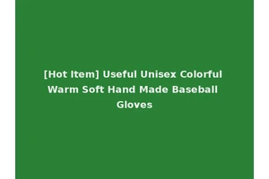 [Hot Item] Useful Unisex Colorful Warm Soft Hand Made Baseball Gloves