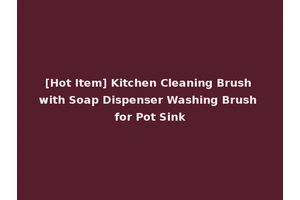 [Hot Item] Kitchen Cleaning Brush with Soap Dispenser Washing Brush for Pot Sink