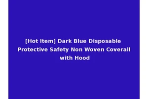 [Hot Item] Dark Blue Disposable Protective Safety Non Woven Coverall with Hood