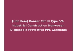[Hot Item] Konzer Cat III Type 5/6 Industrial Construction Nonwoven Disposable Protective PPE Garments