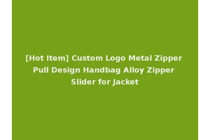 [Hot Item] Custom Logo Metal Zipper Pull Design Handbag Alloy Zipper Slider for Jacket