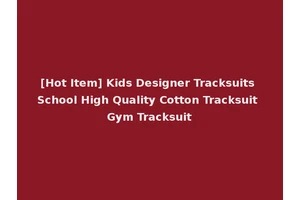 [Hot Item] Kids Designer Tracksuits School High Quality Cotton Tracksuit Gym Tracksuit