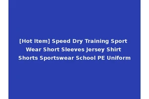 [Hot Item] Speed Dry Training Sport Wear Short Sleeves Jersey Shirt Shorts Sportswear School PE Uniform