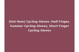[Hot Item] Cycling Gloves -Half Finger, Summer Cycling Gloves, Short Finger Cycling Gloves