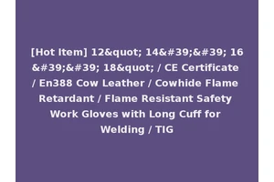 [Hot Item] 12" 14'' 16'' 18" / CE Certificate / En388 Cow Leather / Cowhide Flame Retardant / Flame Resistant Safety Work Gloves with Long Cuff for Welding / TIG