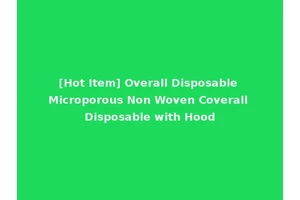 [Hot Item] Overall Disposable Microporous Non Woven Coverall Disposable with Hood