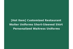 [Hot Item] Customized Restaurant Waiter Uniforms Short-Sleeved Shirt Personalized Waitress Uniforms