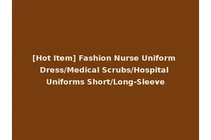 [Hot Item] Fashion Nurse Uniform Dress/Medical Scrubs/Hospital Uniforms Short/Long-Sleeve