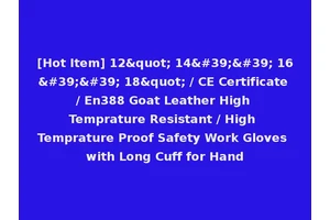 [Hot Item] 12" 14'' 16'' 18" / CE Certificate / En388 Goat Leather High Temprature Resistant / High Temprature Proof Safety Work Gloves with Long Cuff for Hand