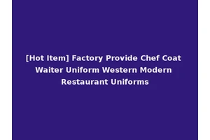 [Hot Item] Factory Provide Chef Coat Waiter Uniform Western Modern Restaurant Uniforms