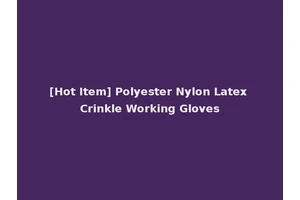 [Hot Item] Polyester Nylon Latex Crinkle Working Gloves