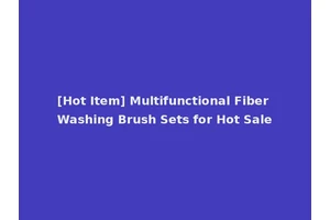 [Hot Item] Multifunctional Fiber Washing Brush Sets for Hot Sale