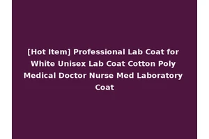 [Hot Item] Professional Lab Coat for White Unisex Lab Coat Cotton Poly Medical Doctor Nurse Med Laboratory Coat