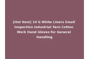 [Hot Item] 10 G White Liners Small Inspection Industrial Yarn Cotton Work Hand Gloves for General Handling