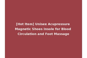[Hot Item] Unisex Acupressure Magnetic Shoes Insole for Blood Circulation and Foot Massage