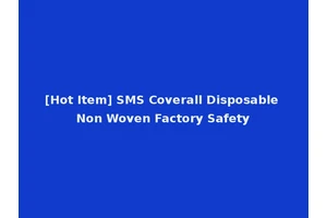 [Hot Item] SMS Coverall Disposable Non Woven Factory Safety