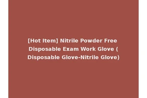 [Hot Item] Nitrile Powder Free Disposable Exam Work Glove (Disposable Glove-Nitrile Glove)