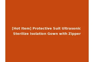 [Hot Item] Protective Suit Ultrasonic Sterilize Isolation Gown with Zipper