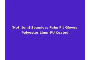[Hot Item] Seamless Palm Fit Gloves Polyester Liner PU Coated
