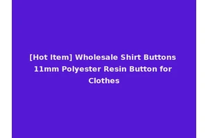 [Hot Item] Wholesale Shirt Buttons 11mm Polyester Resin Button for Clothes