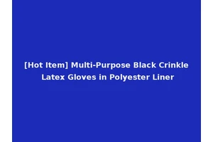 [Hot Item] Multi-Purpose Black Crinkle Latex Gloves in Polyester Liner