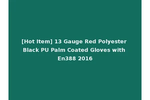 [Hot Item] 13 Gauge Red Polyester Black PU Palm Coated Gloves with En388 2016