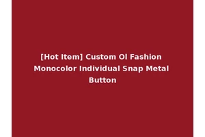 [Hot Item] Custom Ol Fashion Monocolor Individual Snap Metal Button