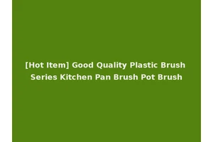 [Hot Item] Good Quality Plastic Brush Series Kitchen Pan Brush Pot Brush