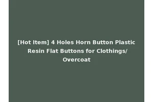 [Hot Item] 4 Holes Horn Button Plastic Resin Flat Buttons for Clothings/Overcoat