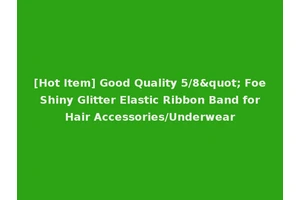 [Hot Item] Good Quality 5/8" Foe Shiny Glitter Elastic Ribbon Band for Hair Accessories/Underwear