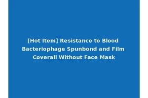 [Hot Item] Resistance to Blood Bacteriophage Spunbond and Film Coverall Without Face Mask