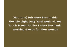 [Hot Item] Prisafety Breathable Flexible Light Duty Yard Work Gloves Touch Screen Utility Safety Mechanic Working Gloves for Men Women