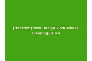 [Hot Item] New Design 2020 Wheel Cleaning Brush