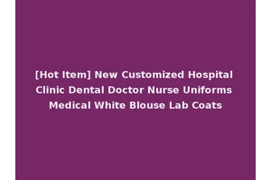 [Hot Item] New Customized Hospital Clinic Dental Doctor Nurse Uniforms Medical White Blouse Lab Coats