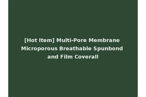 [Hot Item] Multi-Pore Membrane Microporous Breathable Spunbond and Film Coverall
