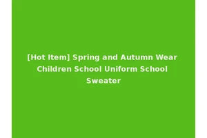 [Hot Item] Spring and Autumn Wear Children School Uniform School Sweater
