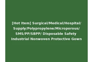 [Hot Item] Surgical/Medical/Hospital/Supply/Polypropylene/Microporous/SMS/PP/SBPP/ Disposable Safety Industrial Nonwoven Protective Gown