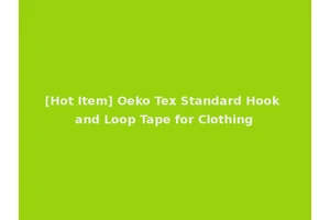 [Hot Item] Oeko Tex Standard Hook and Loop Tape for Clothing