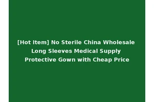 [Hot Item] No Sterile China Wholesale Long Sleeves Medical Supply Protective Gown with Cheap Price