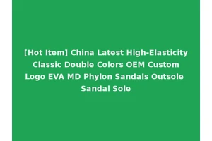 [Hot Item] China Latest High-Elasticity Classic Double Colors OEM Custom Logo EVA MD Phylon Sandals Outsole Sandal Sole
