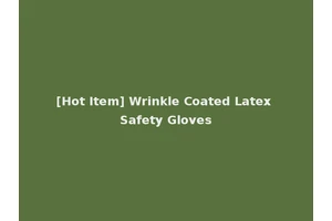 [Hot Item] Wrinkle Coated Latex Safety Gloves