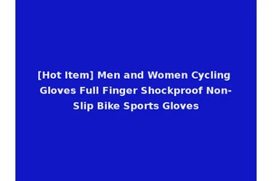 [Hot Item] Men and Women Cycling Gloves Full Finger Shockproof Non-Slip Bike Sports Gloves