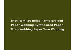 [Hot Item] 50 Beige Raffia Braided Paper Webbing Synthesized Paper Strap Webbing Paper Yarn Webbing