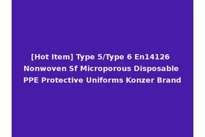 [Hot Item] Type 5/Type 6 En14126 Nonwoven Sf Microporous Disposable PPE Protective Uniforms Konzer Brand