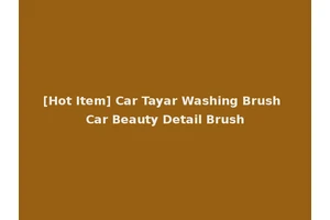 [Hot Item] Car Tayar Washing Brush Car Beauty Detail Brush
